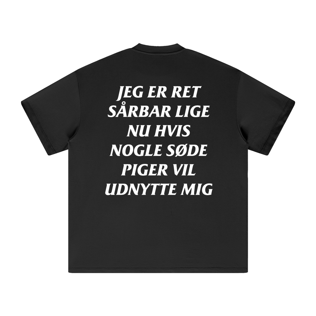 Jeg er ret sårbar lige nu hvis nogle søde piger vil udnytte mig