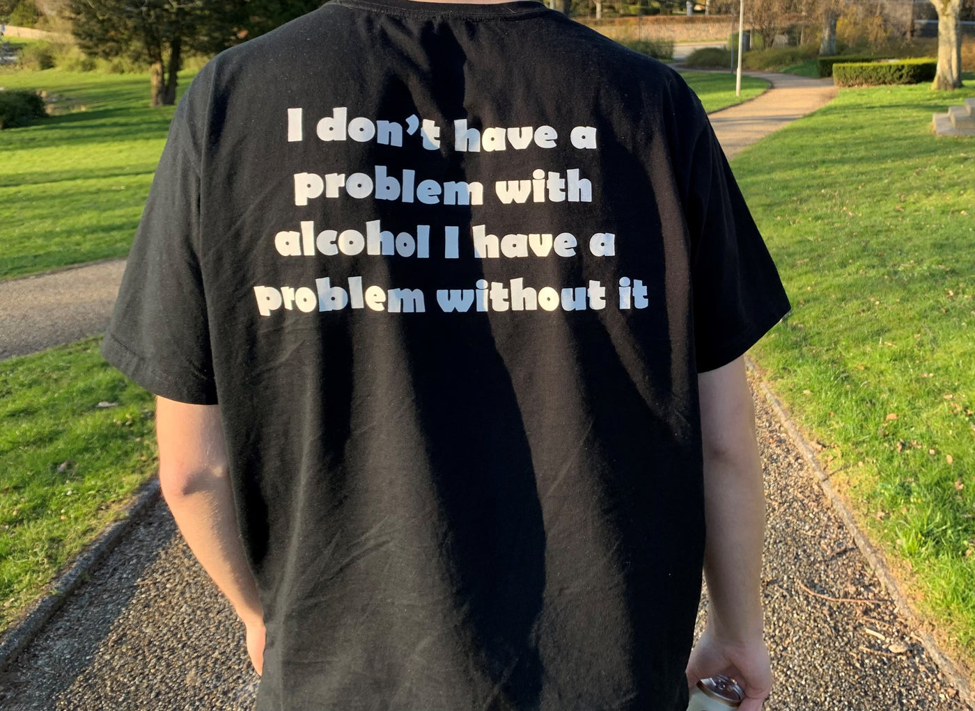 I DONT HAVE A PROBLEM WITH ALCOHOL